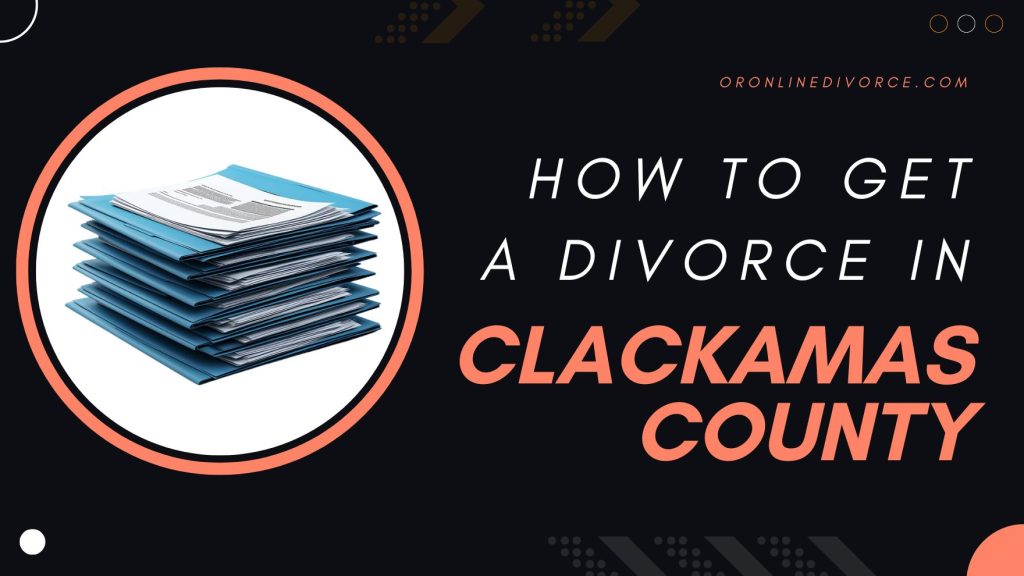 how-to-file-for-divorce-in-clackamas-county